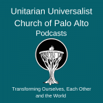 Unitarian Universalist Church of Palo Alto Sermons and Reflections Unitarian Universalist Church of Palo Alto Sermons and Reflections