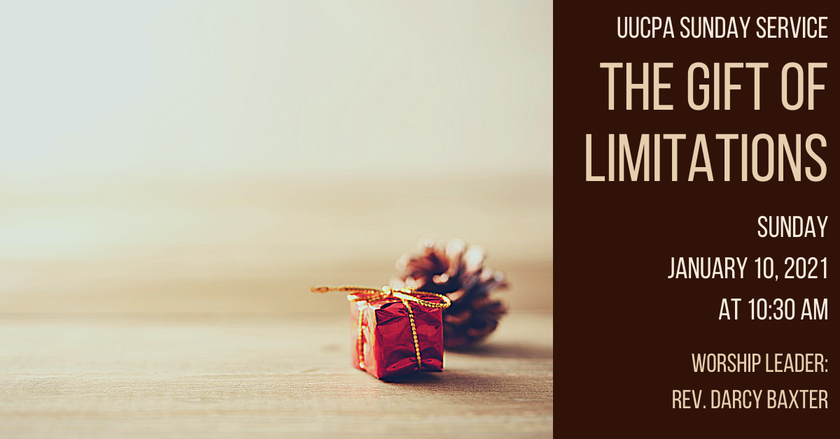 The Gift of Limitations Unitarian Universalist Church of Palo Alto