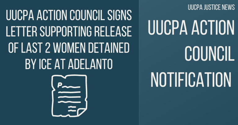 UUCPA Action Council signs letter supporting release of last 2 women detained by ICE at Adelanto