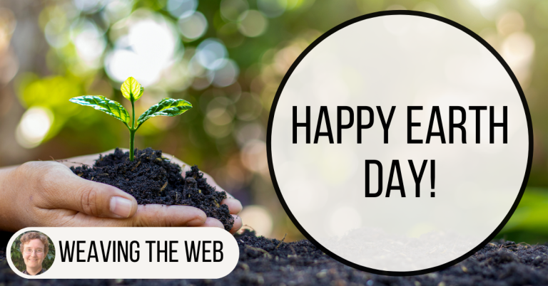 Weaving the Web: Happy Earth Day!